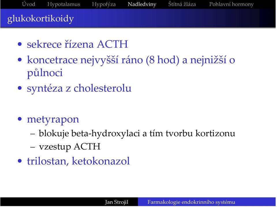 a nejnižší o půlnoci syntéza z cholesterolu metyrapon blokuje beta
