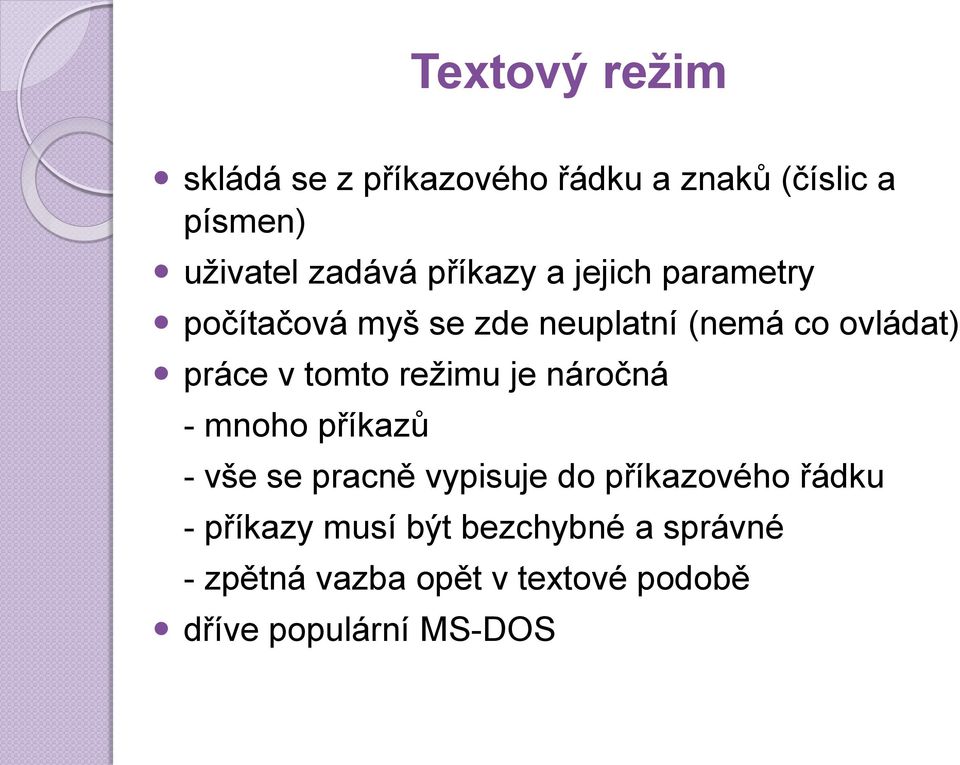 tomto režimu je náročná - mnoho příkazů - vše se pracně vypisuje do příkazového řádku -