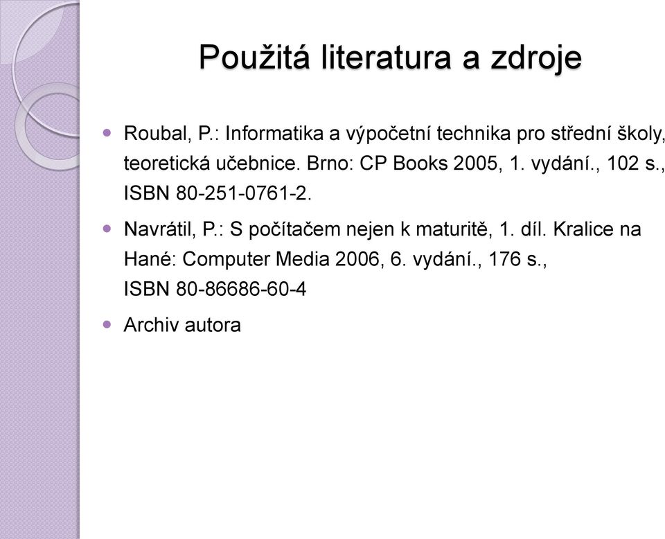 Brno: CP Books 2005, 1. vydání., 102 s., ISBN 80-251-0761-2. Navrátil, P.