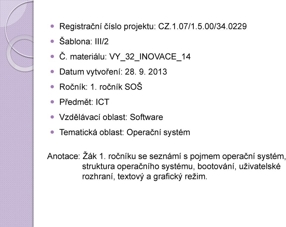 ročník SOŠ Předmět: ICT Vzdělávací oblast: Software Tematická oblast: Operační systém