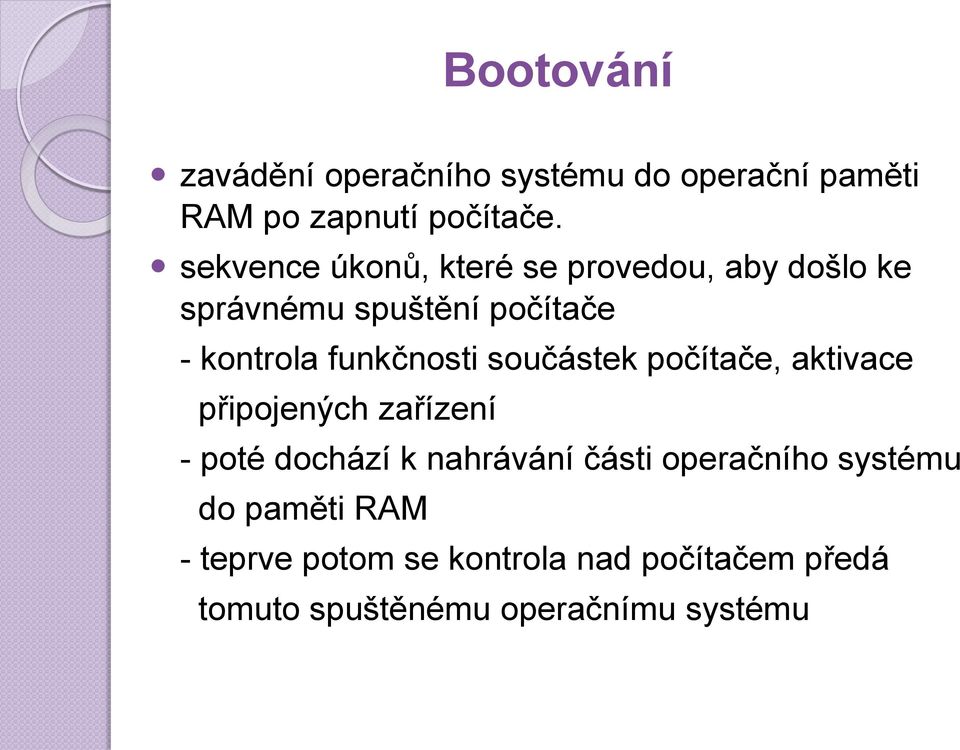 funkčnosti součástek počítače, aktivace připojených zařízení - poté dochází k nahrávání části