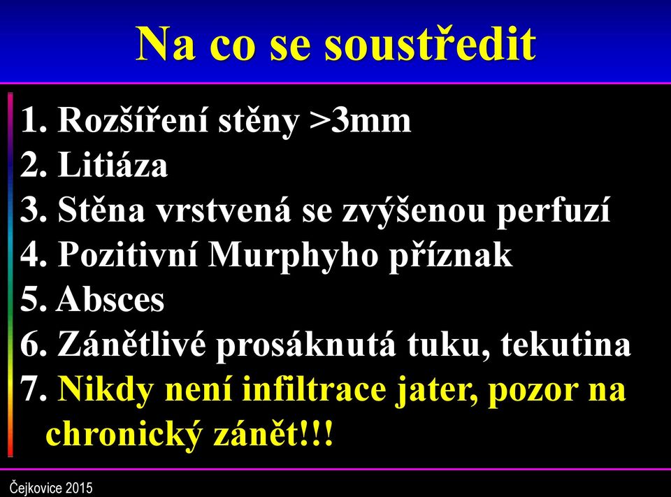 Pozitivní Murphyho příznak 5. Absces 6.