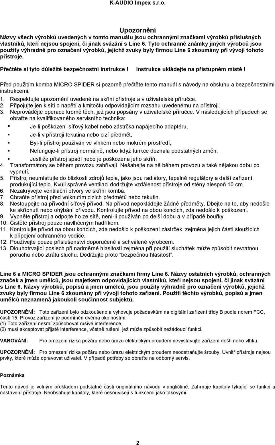 Instrukce ukládejte na přístupném místě! Před použitím komba MICRO SPIDER si pozorně přečtěte tento manuál s návody na obsluhu a bezpečnostními instrukcemi. 1.