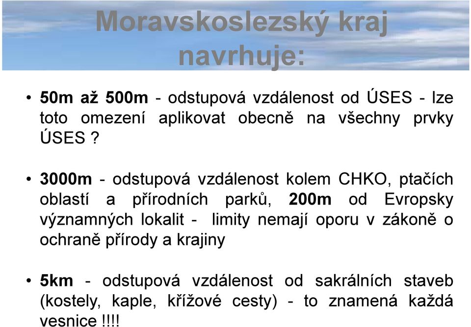 3000m - odstupová vzdálenost kolem CHKO, ptačích oblastí a přírodních parků, 200m od Evropsky