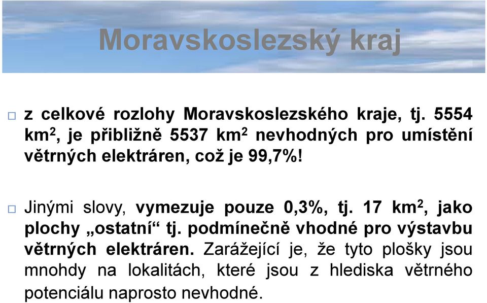Jinými slovy, vymezuje pouze 0,3%, tj. 17 km 2, jako plochy ostatní tj.