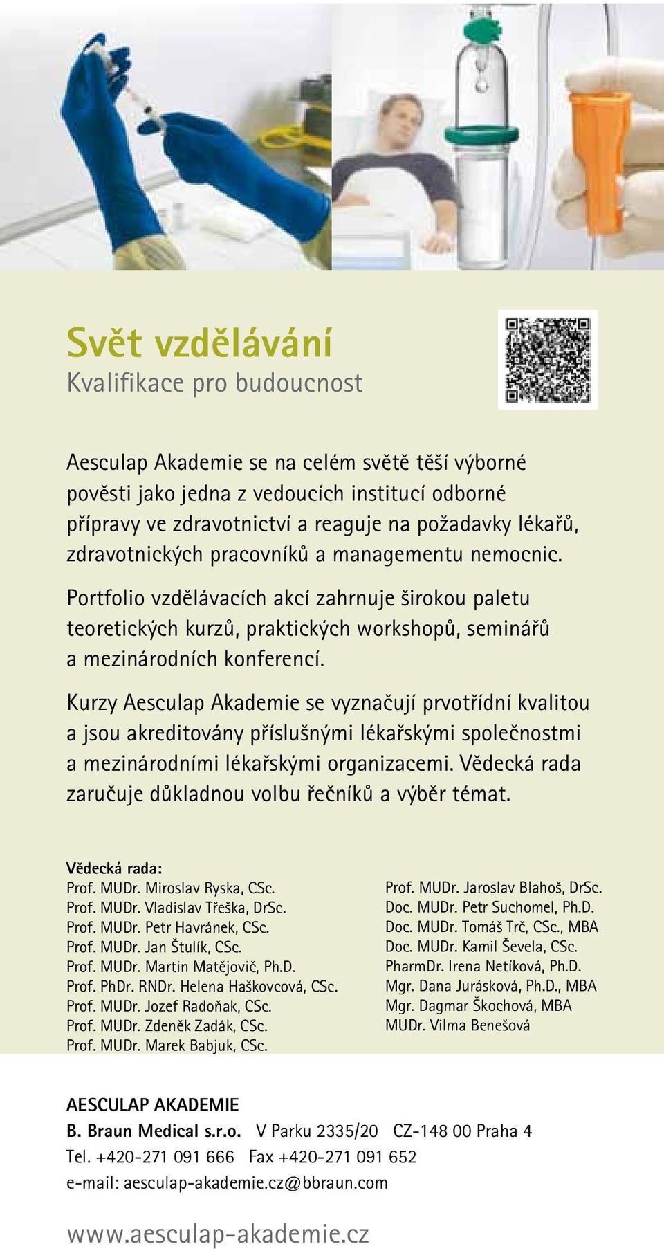 Kurzy Aesculap Akademie se vyznačují prvotřídní kvalitou a jsou akreditovány příslušnými lékařskými společnostmi a mezinárodními lékařskými organizacemi.