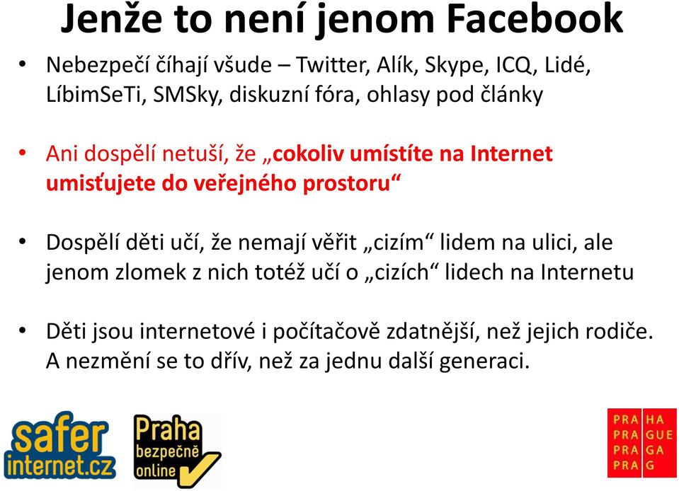 Dospělí děti učí, že nemají věřit cizím lidem na ulici, ale jenom zlomek z nich totéž učí o cizích lidech na