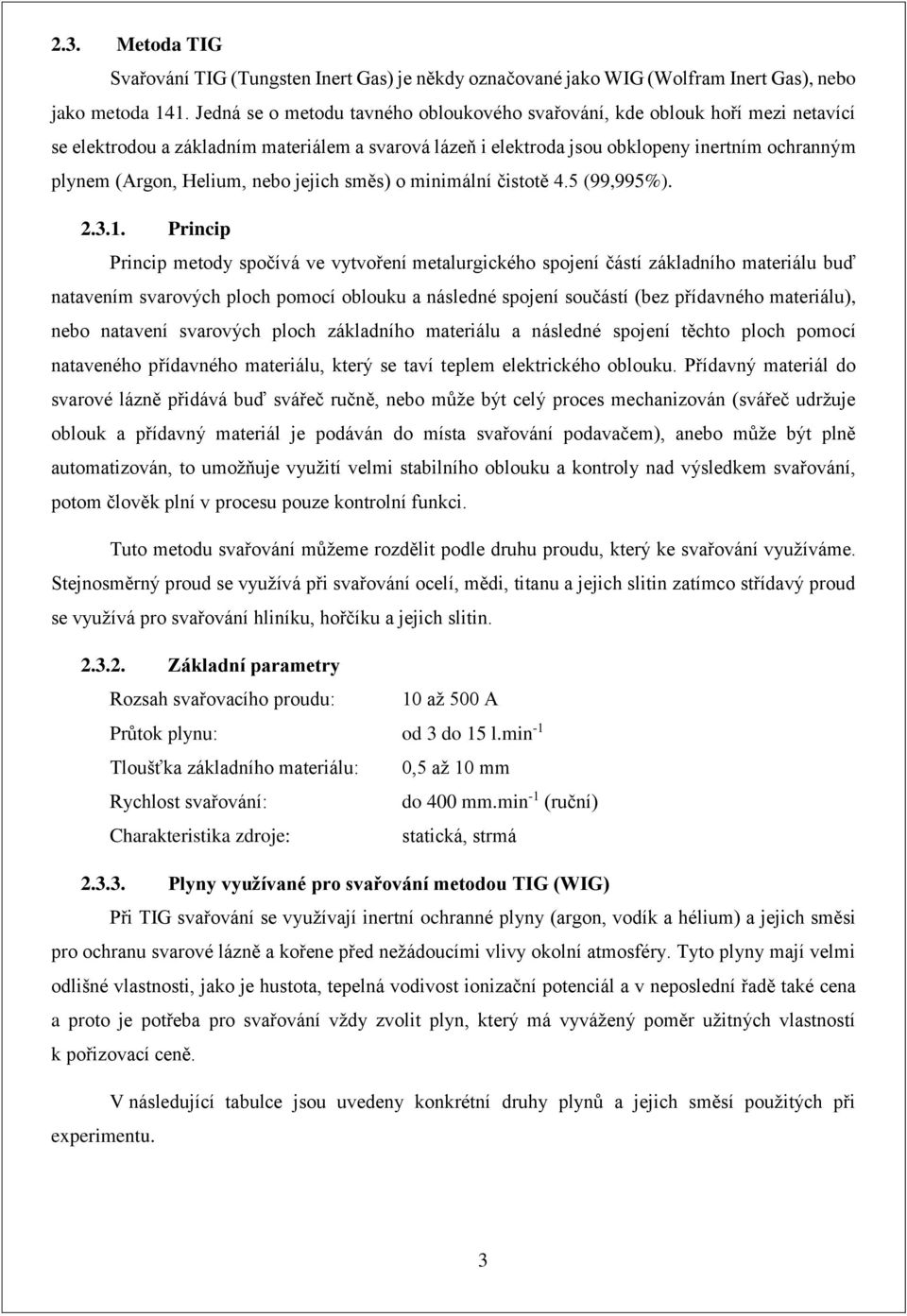 Helium, nebo jejich směs) o minimální čistotě 4.5 (99,995%). 2.3.1.