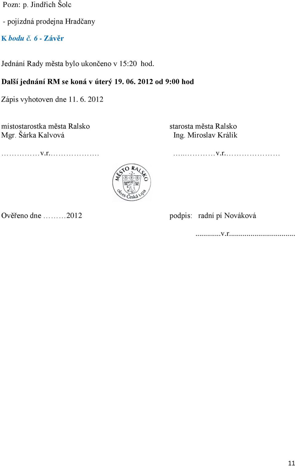 06. 2012 od 9:00 hod Zápis vyhotoven dne 11. 6. 2012 místostarostka města Ralsko Mgr.