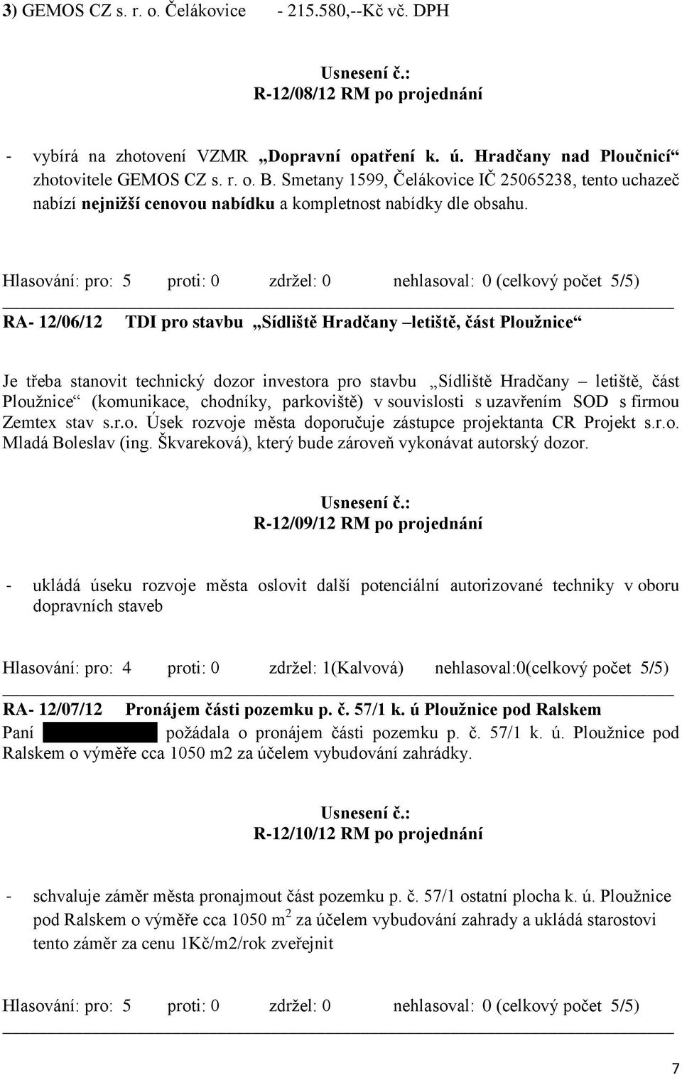RA- 12/06/12 TDI pro stavbu Sídliště Hradčany letiště, část Ploužnice Je třeba stanovit technický dozor investora pro stavbu Sídliště Hradčany letiště, část Ploužnice (komunikace, chodníky,