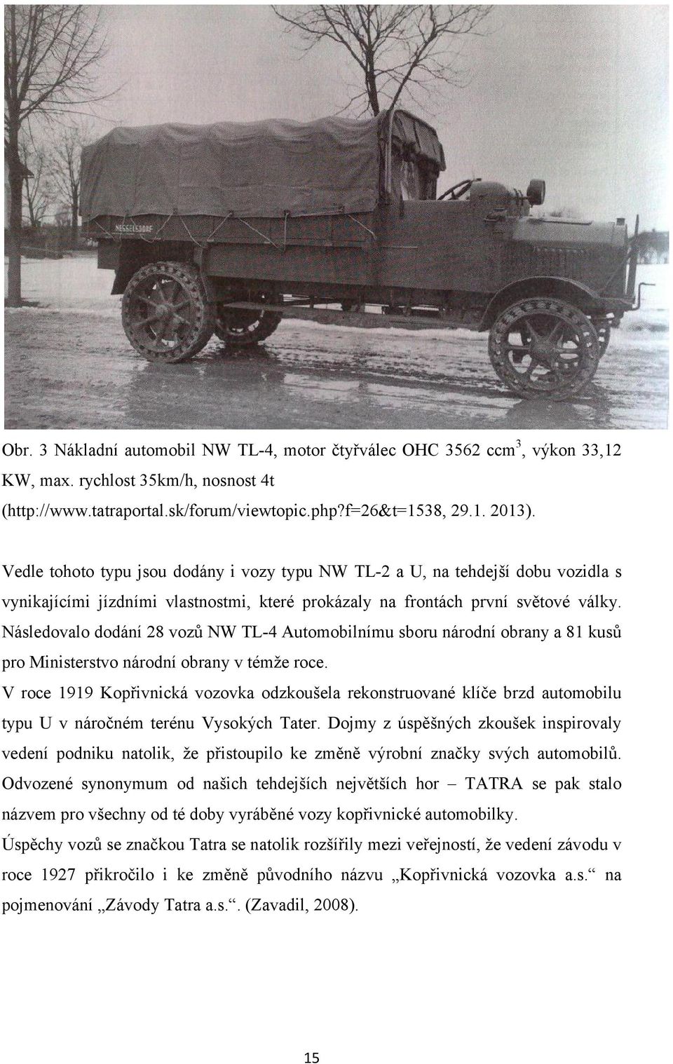 Následovalo dodání 28 vozů NW TL-4 Automobilnímu sboru národní obrany a 81 kusů pro Ministerstvo národní obrany v témže roce.