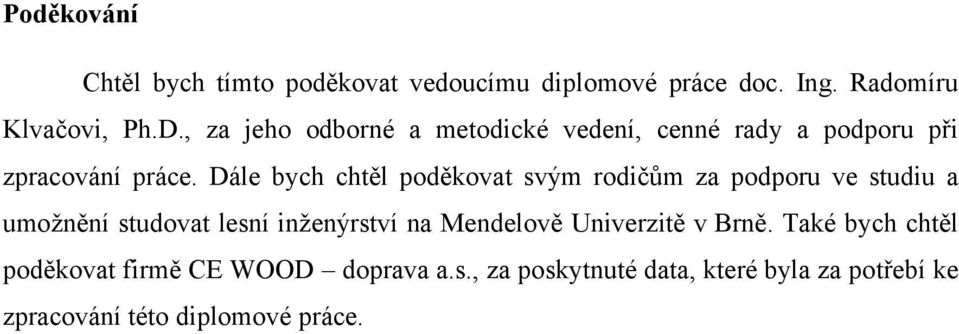 Dále bych chtěl poděkovat svým rodičům za podporu ve studiu a umožnění studovat lesní inženýrství na