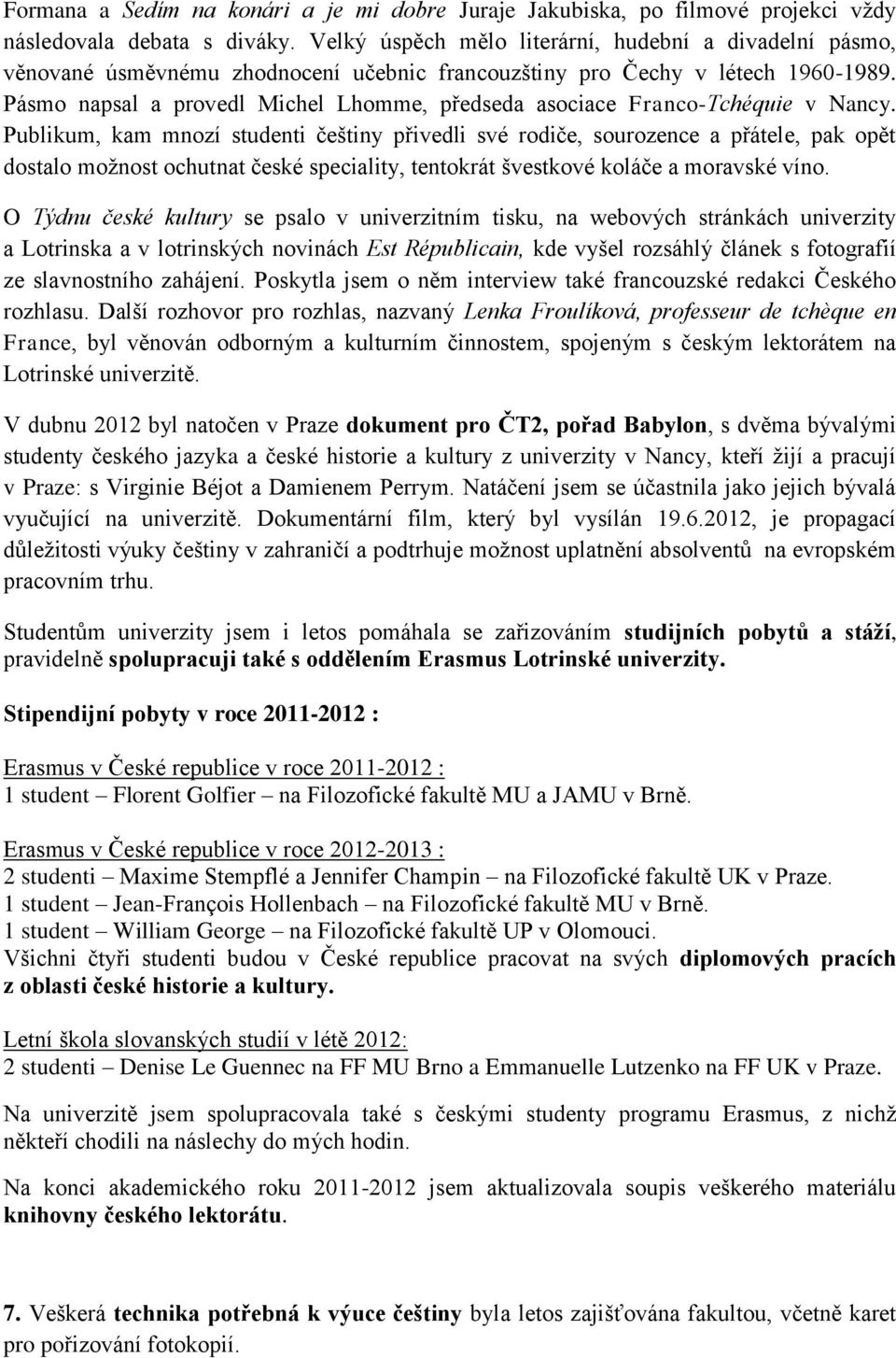 Pásmo napsal a provedl Michel Lhomme, předseda asociace Franco-Tchéquie v Nancy.