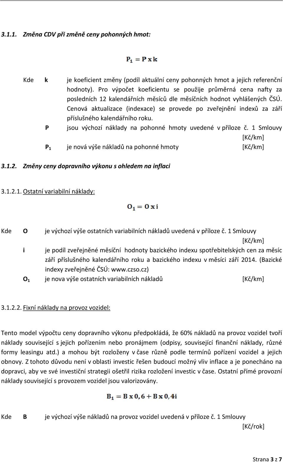 Cenová aktualizace (indexace) se provede po zveřejnění indexů za září příslušného kalendářního roku. P jsou výchozí náklady na pohonné hmoty uvedené v příloze č.