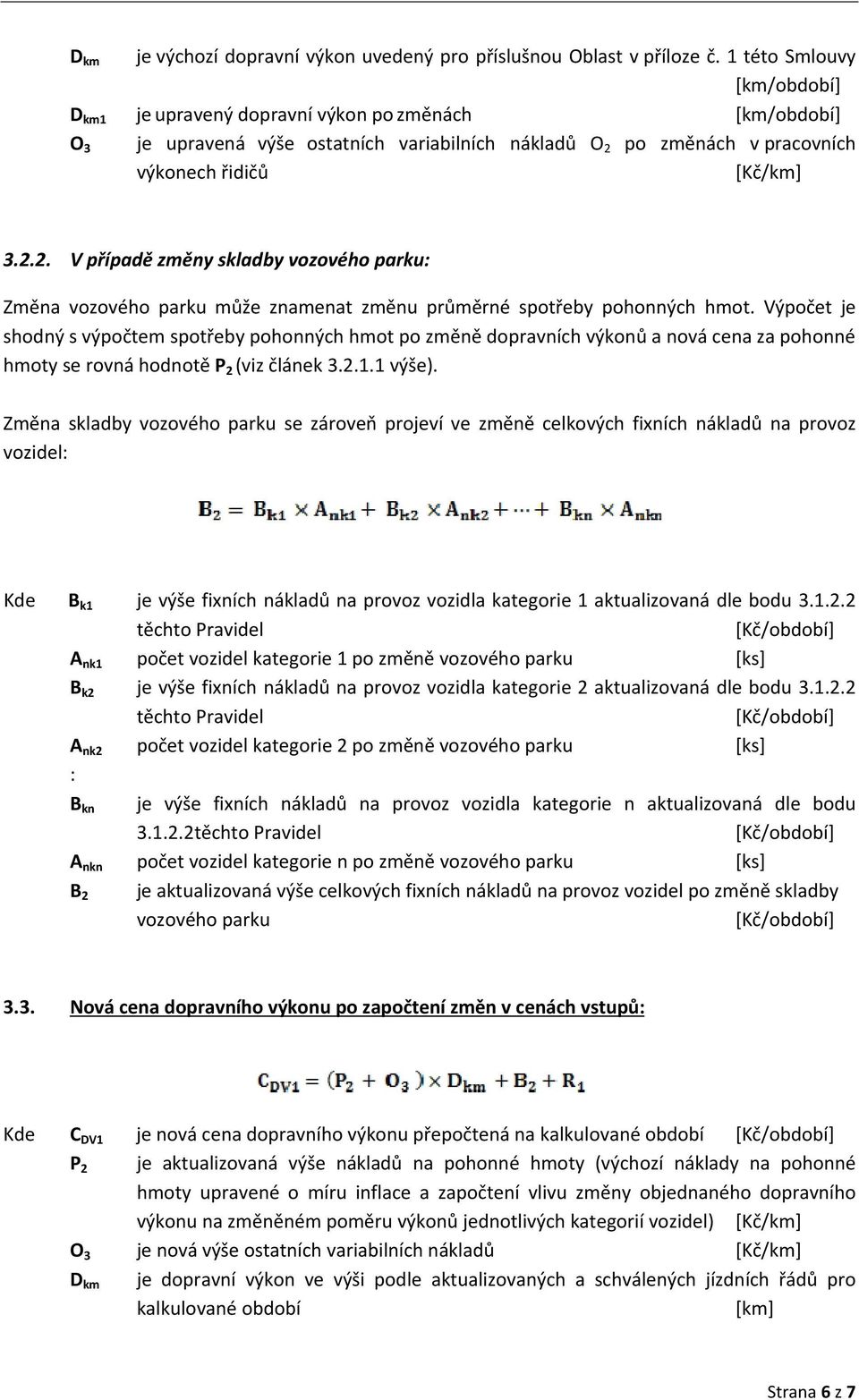 po změnách v pracovních výkonech řidičů 3.2.2. V případě změny skladby vozového parku: Změna vozového parku může znamenat změnu průměrné spotřeby pohonných hmot.