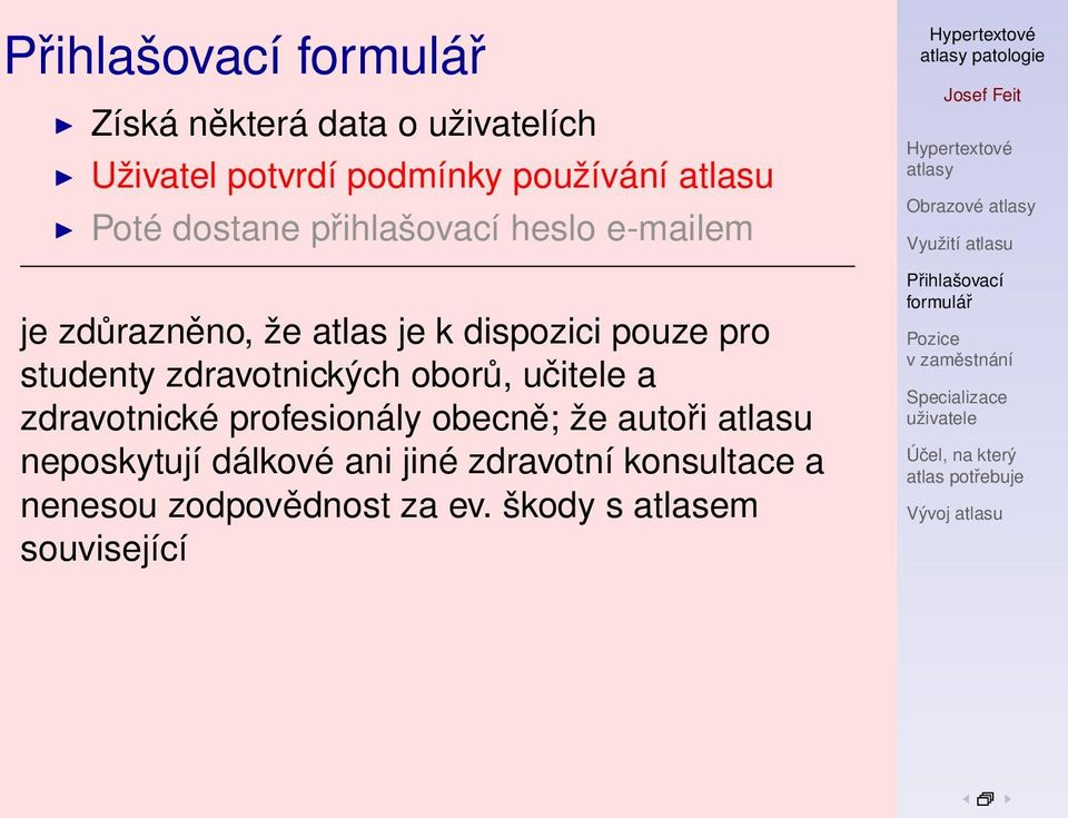 zdravotnických oborů, učitele a zdravotnické profesionály obecně; že autoři atlasu neposkytují