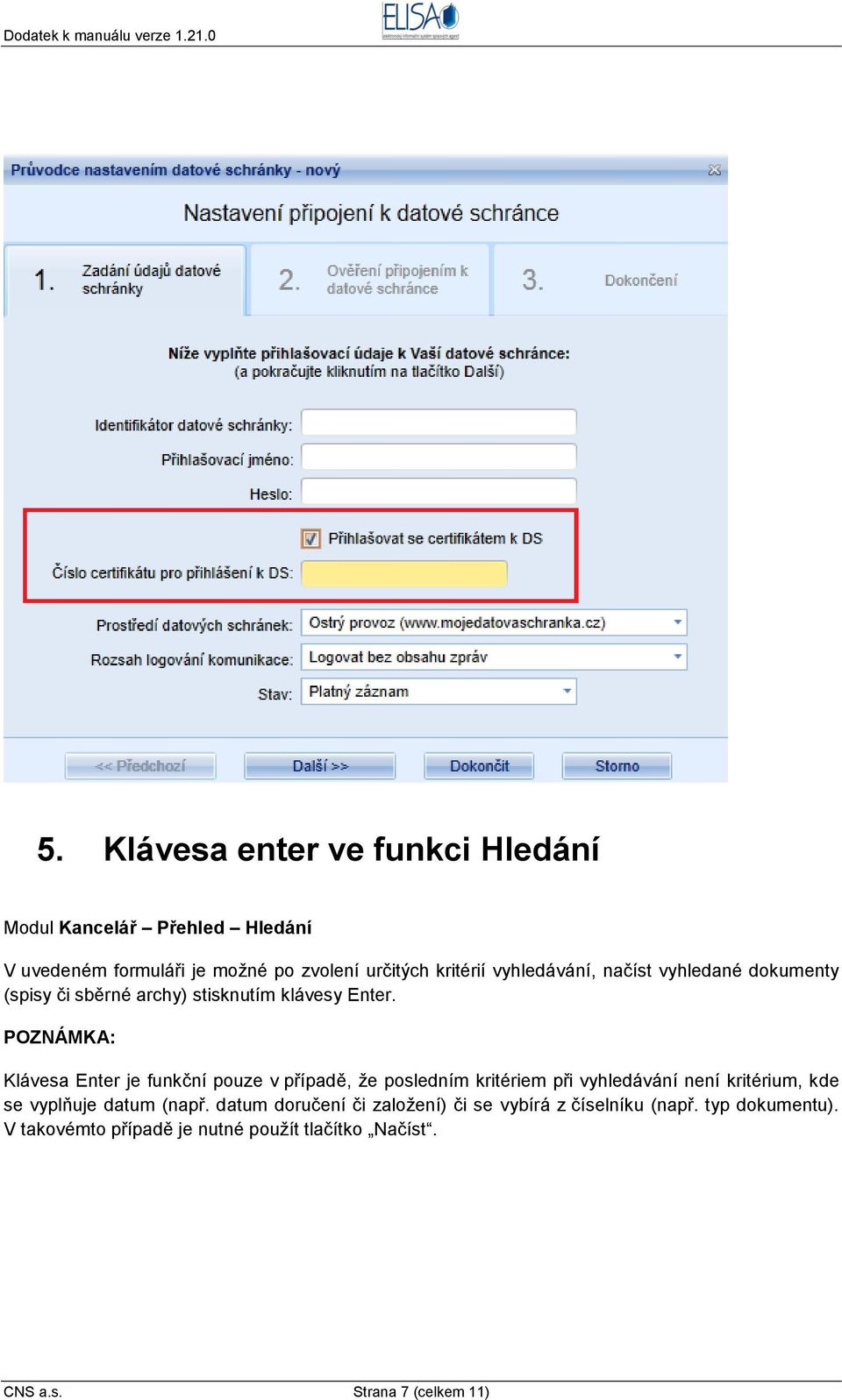 POZNÁMKA: Klávesa Enter je funkční pouze v případě, že posledním kritériem při vyhledávání není kritérium, kde se vyplňuje