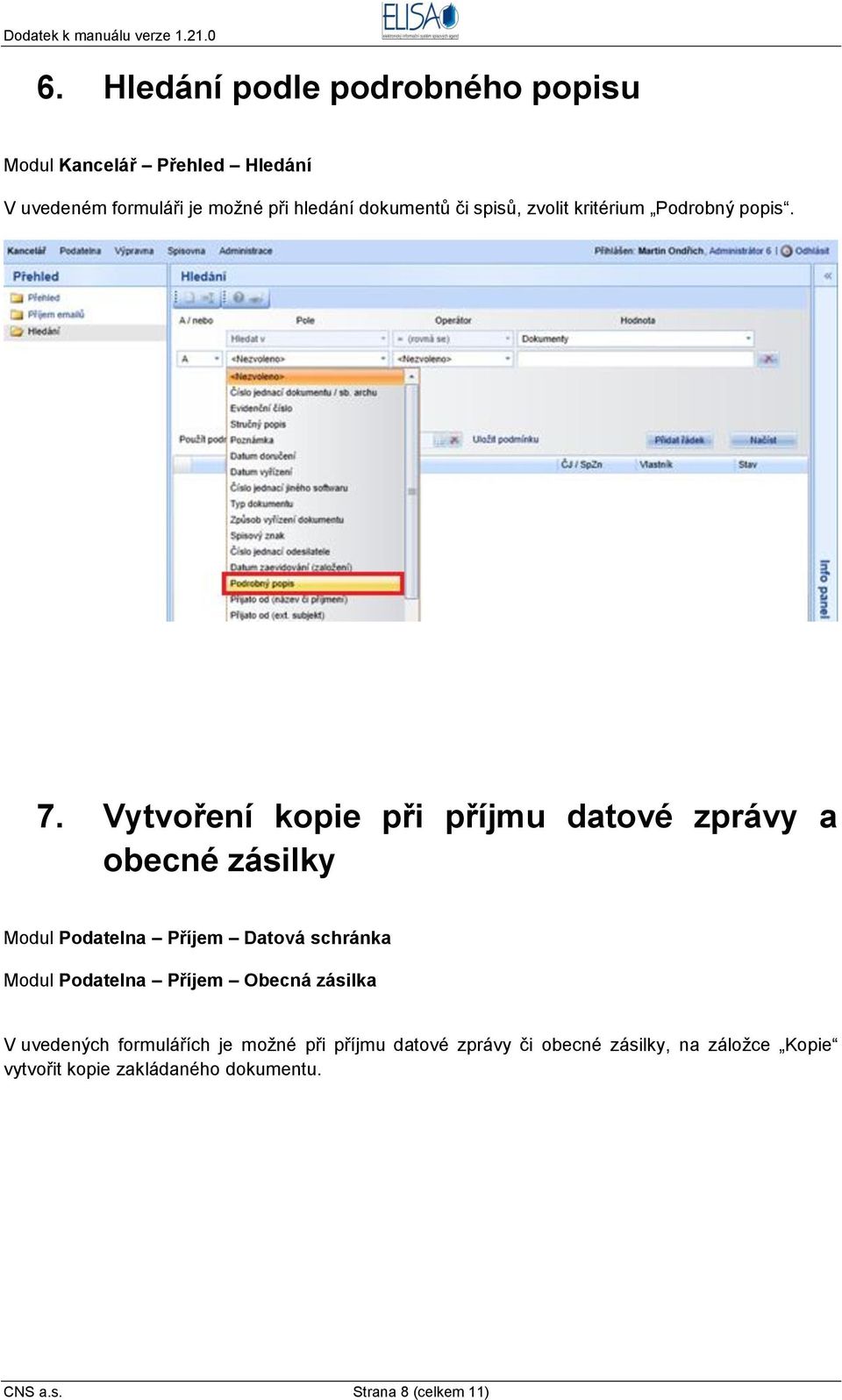 Vytvoření kopie při příjmu datové zprávy a obecné zásilky Modul Podatelna Příjem Datová schránka Modul Podatelna