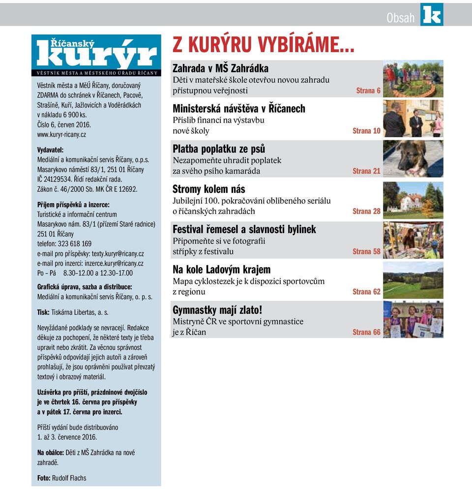 Příjem příspěvků a inzerce: Turistické a informační centrum Masarykovo nám. 83/1 (přízemí Staré radnice) 251 01 Říčany telefon: 323 618 169 e-mail pro příspěvky: texty.kuryr@ricany.