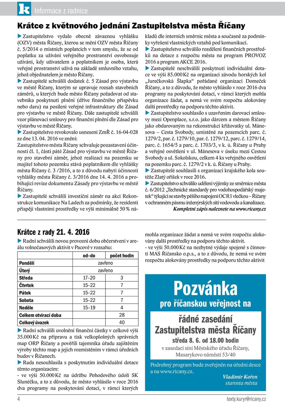 smluvního vztahu, jehož objednatelem je město Říčany. u Zastupitelé schválili dodatek č.