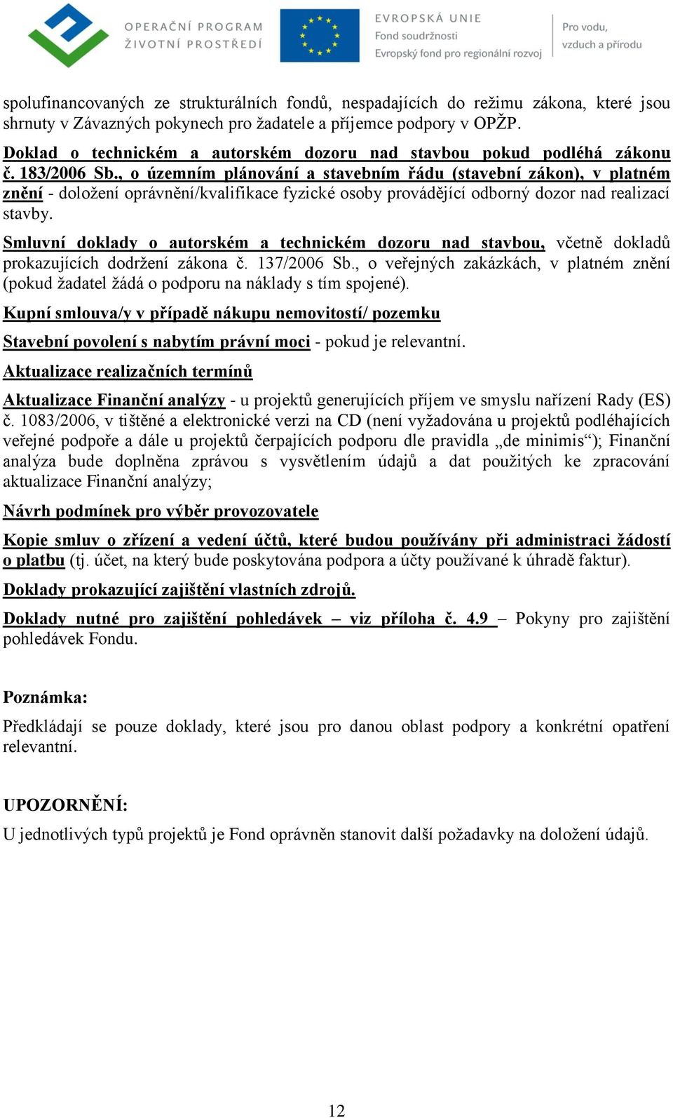 , o územním plánování a stavebním řádu (stavební zákon), v platném znění - doložení oprávnění/kvalifikace fyzické osoby provádějící odborný dozor nad realizací stavby. prokazujících dodržení zákona č.