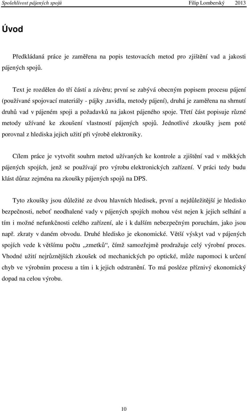 spoji a požadavků na jakost pájeného spoje. Třetí část popisuje různé metody užívané ke zkoušení vlastností pájených spojů.