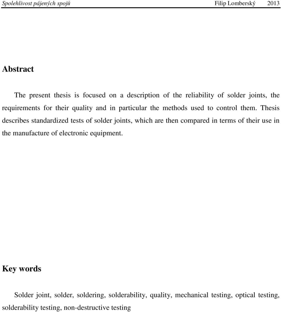 Thesis describes standardized tests of solder joints, which are then compared in terms of their use in the manufacture