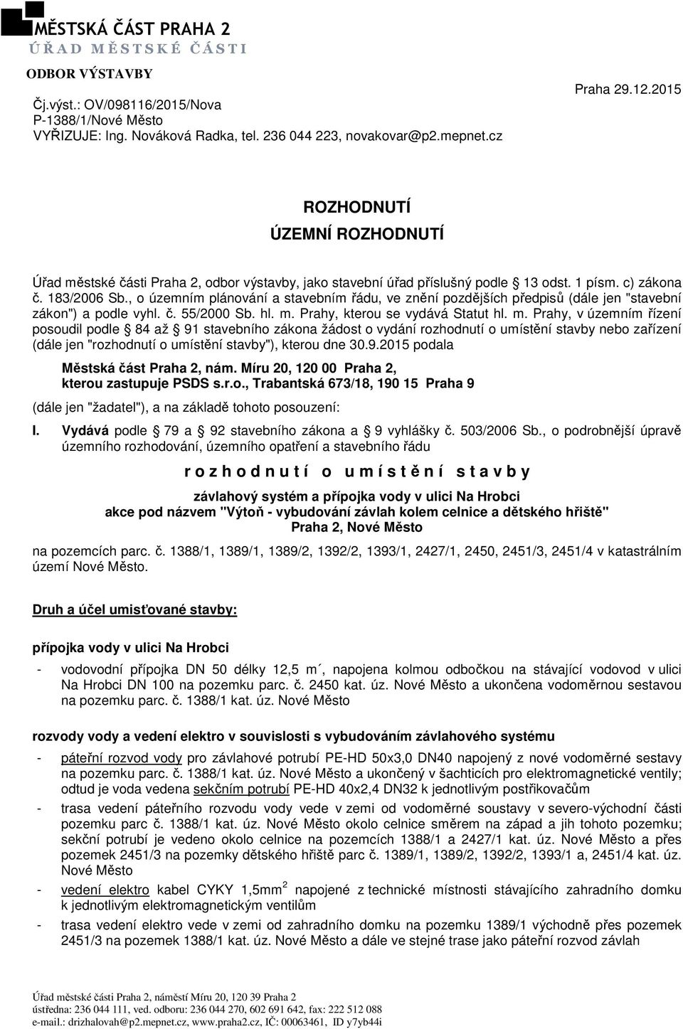 , o územním plánování a stavebním řádu, ve znění pozdějších předpisů (dále jen "stavební zákon") a podle vyhl. č. 55/2000 Sb. hl. m.