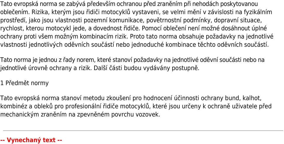 motocykl jede, a dovednost řidiče. Pomocí oblečení není možné dosáhnout úplné ochrany proti všem možným kombinacím rizik.