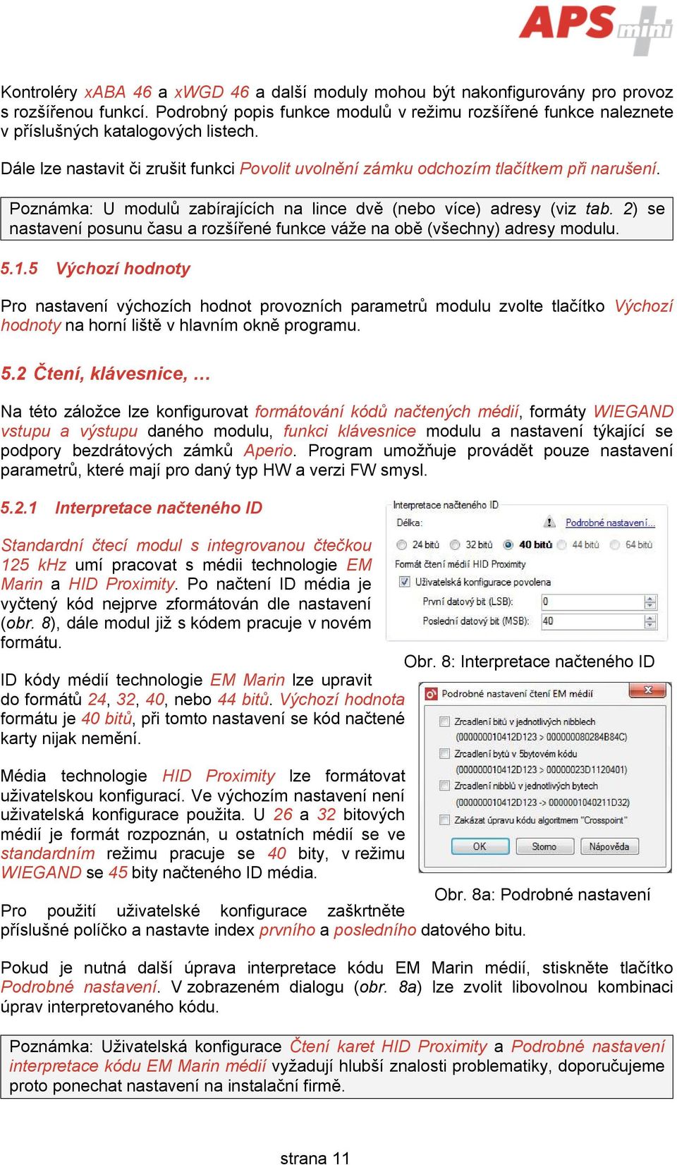 Poznámka: U modulů zabírajících na lince dvě (nebo více) adresy (viz tab. 2) se nastavení posunu času a rozšířené funkce váže na obě (všechny) adresy modulu. 5.1.