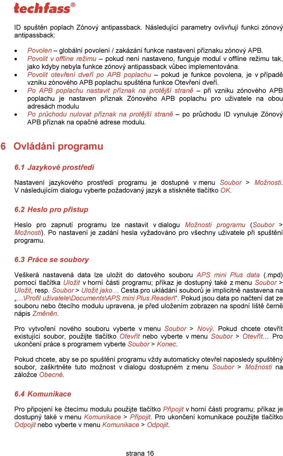 Povolit otevření dveří po APB poplachu pokud je funkce povolena, je v případě vzniku zónového APB poplachu spuštěna funkce Otevření dveří.