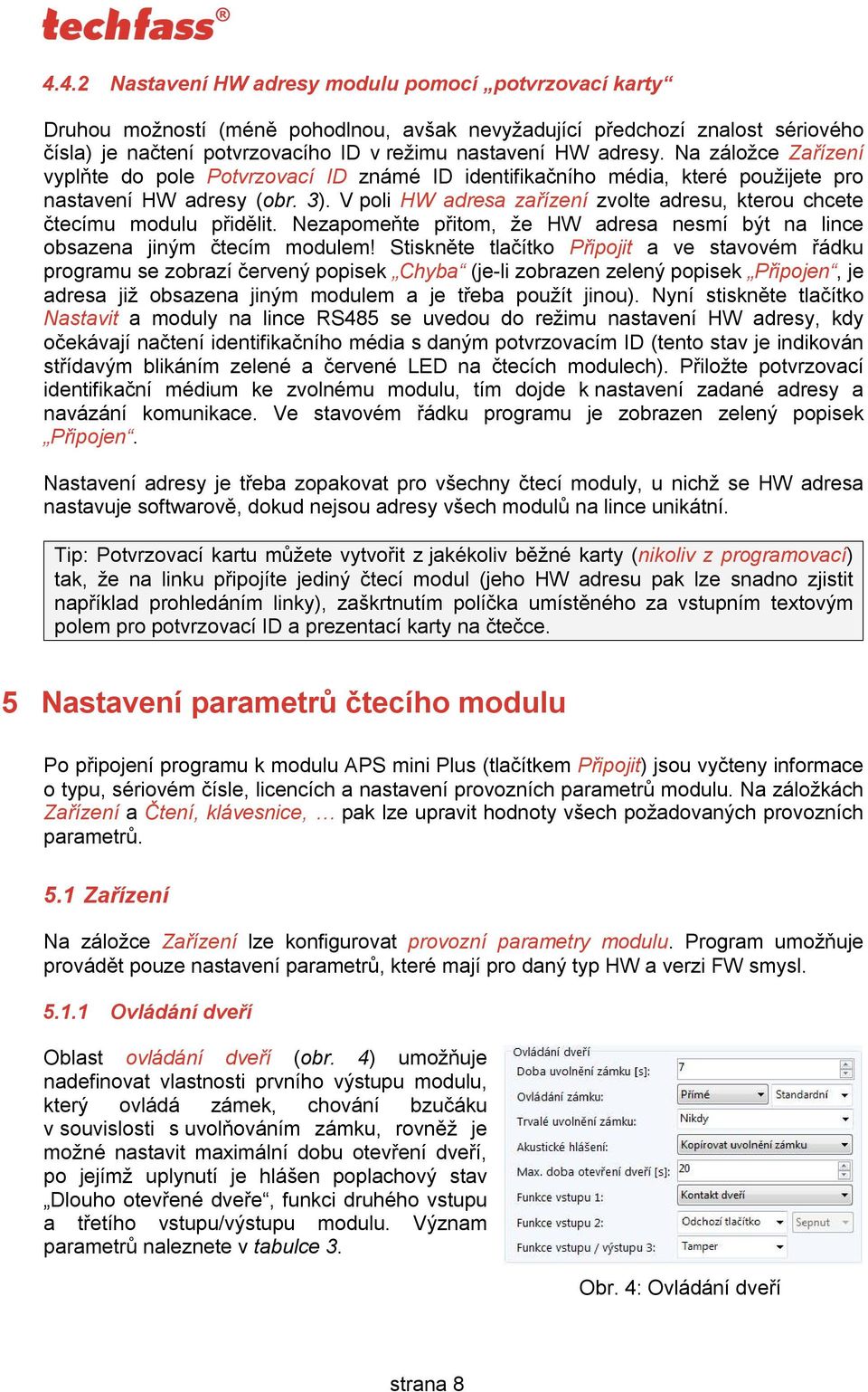 V poli HW adresa zařízení zvolte adresu, kterou chcete čtecímu modulu přidělit. Nezapomeňte přitom, že HW adresa nesmí být na lince obsazena jiným čtecím modulem!