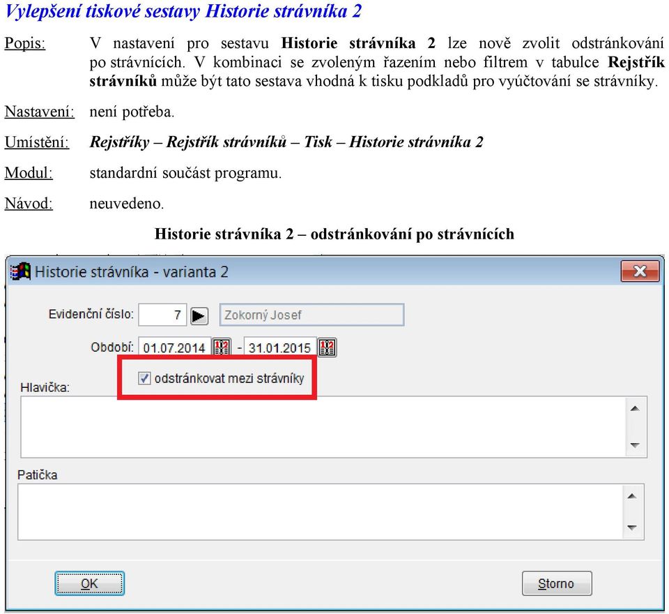 V kombinaci se zvoleným řazením nebo filtrem v tabulce Rejstřík strávníků může být tato sestava