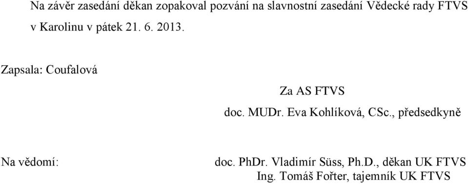 Zapsala: Coufalová Za AS FTVS doc. MUDr. Eva Kohlíková, CSc.