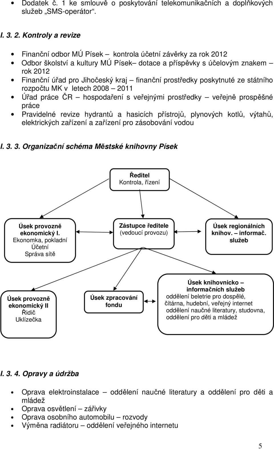 prostředky poskytnuté ze státního rozpočtu MK v letech 2008 2011 Úřad práce ČR hospodaření s veřejnými prostředky veřejně prospěšné práce Pravidelné revize hydrantů a hasicích přístrojů, plynových