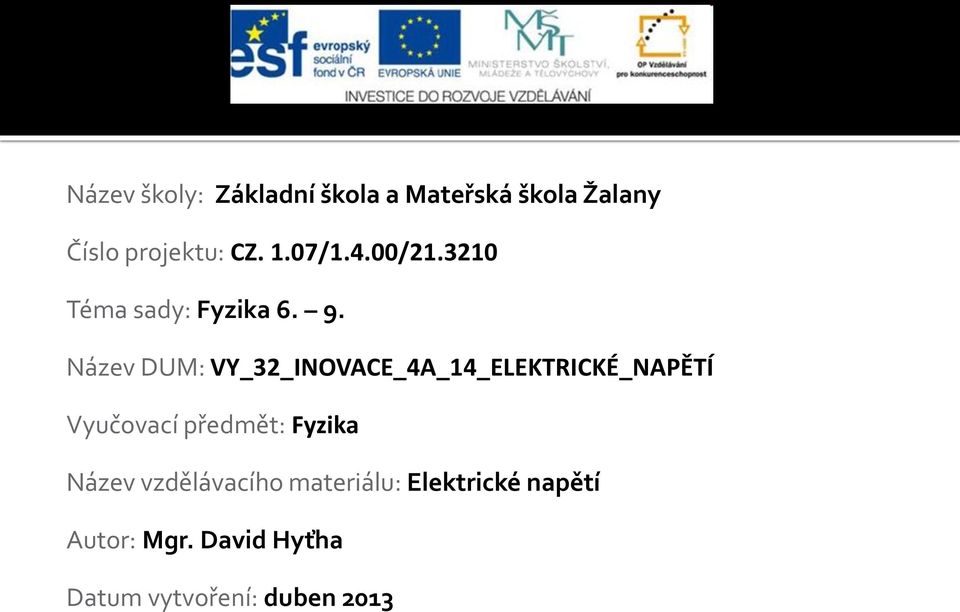 Název DUM: VY_32_INOVACE_4A_14_ELEKTRICKÉ_NAPĚTÍ Vyučovací předmět: