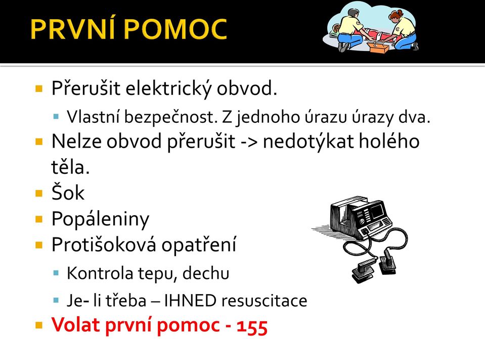 Nelze obvod přerušit -> nedotýkat holého těla.