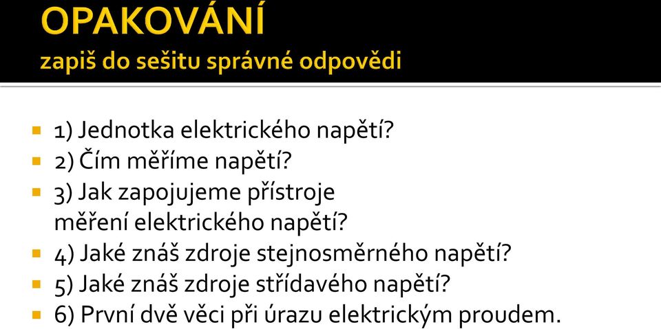 4) Jaké znáš zdroje stejnosměrného napětí?