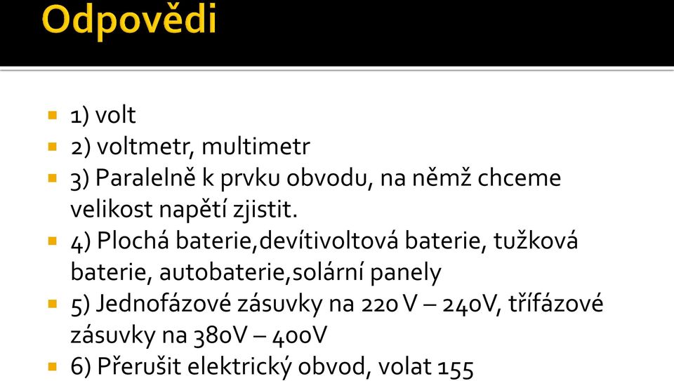 4) Plochá baterie,devítivoltová baterie, tužková baterie,