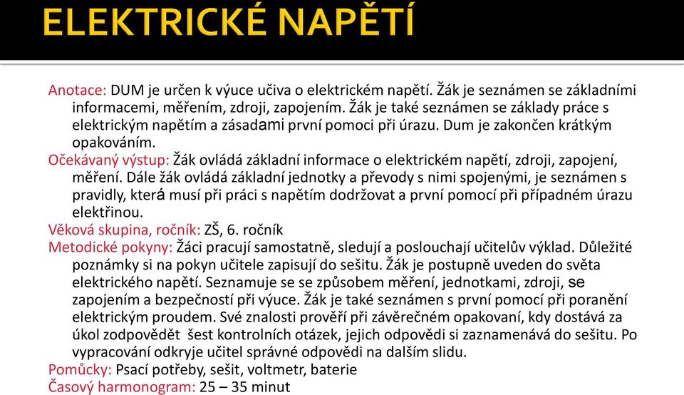 Očekávaný výstup: Žák ovládá základní informace o elektrickém napětí, zdroji, zapojení, měření.