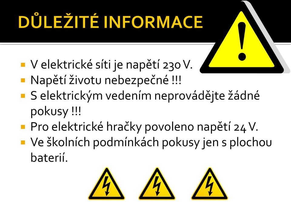 !! S elektrickým vedením neprovádějte žádné pokusy!