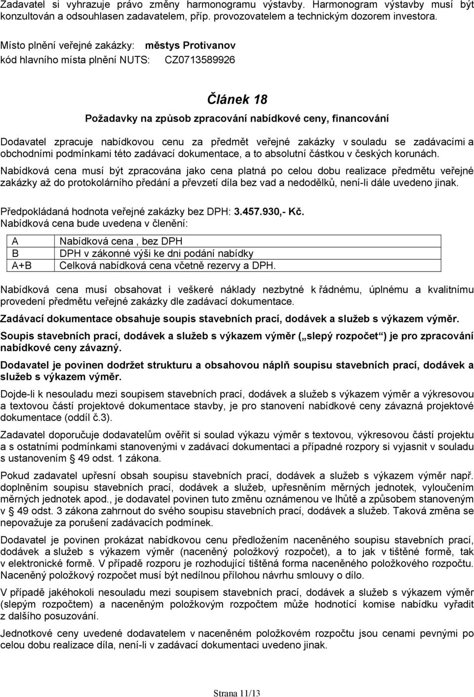 předmět veřejné zakázky v souladu se zadávacími a obchodními podmínkami této zadávací dokumentace, a to absolutní částkou v českých korunách.