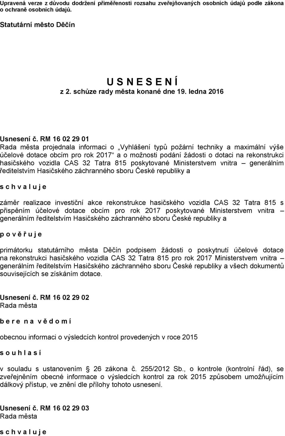 RM 16 02 29 01 Rada města projednala informaci o Vyhlášení typů požární techniky a maximální výše účelové dotace obcím pro rok 2017 a o možnosti podání žádosti o dotaci na rekonstrukci hasičského