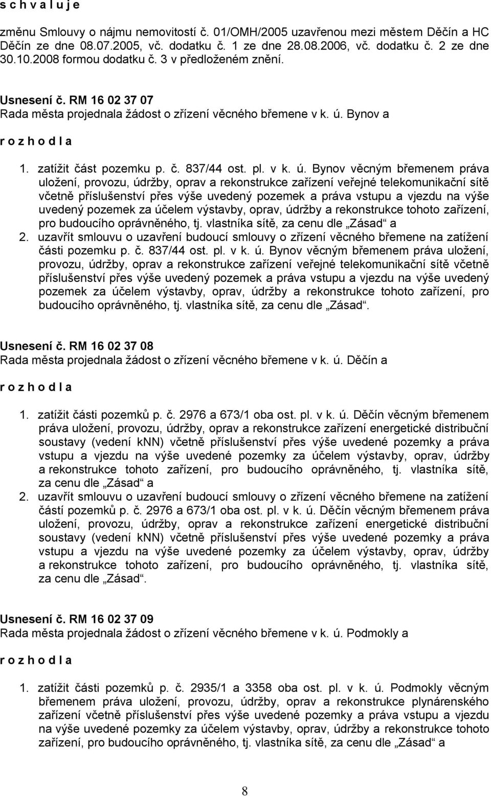 Bynov a 1. zatížit část pozemku p. č. 837/44 ost. pl. v k. ú.