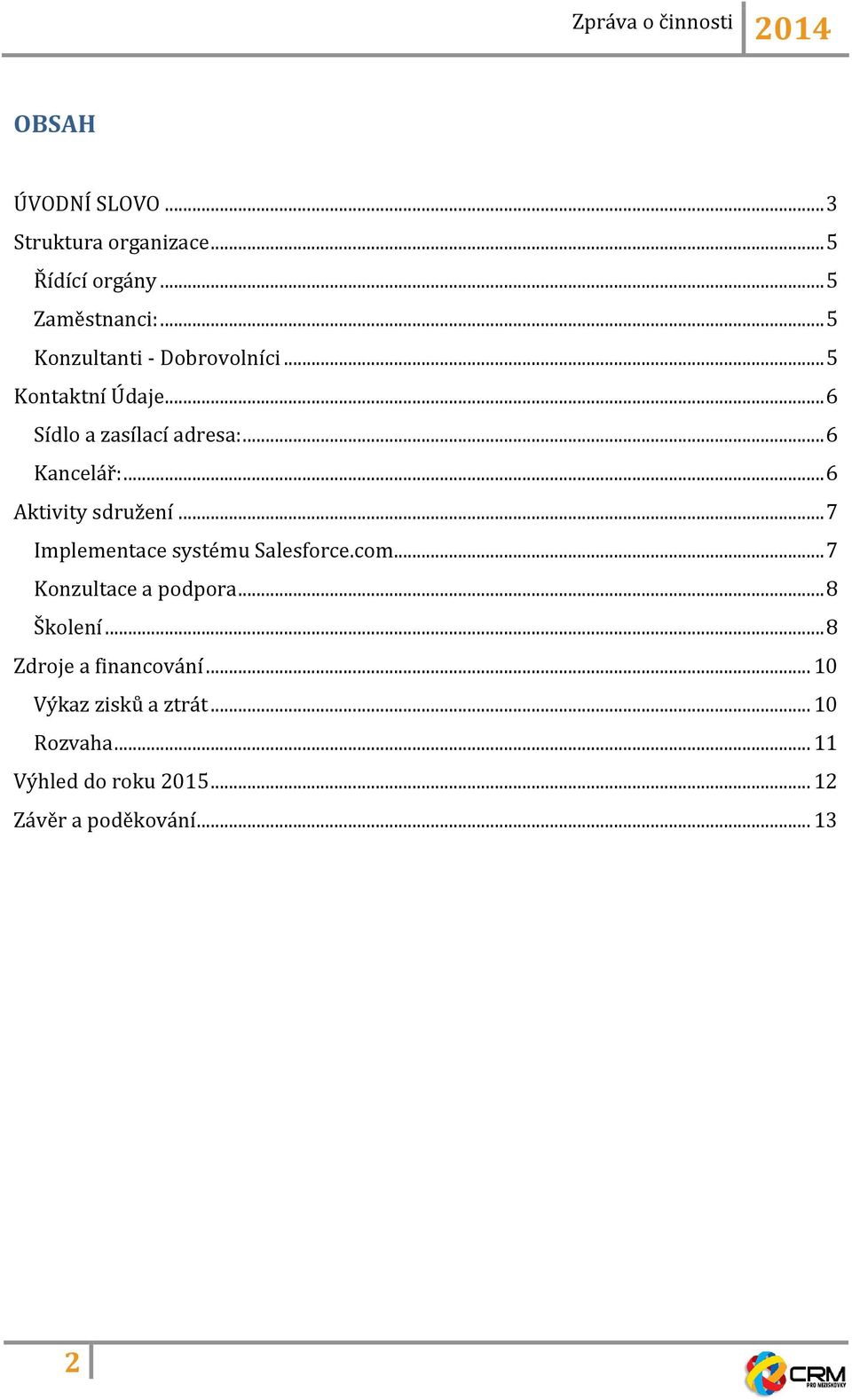 .. 6 Aktivity sdružení... 7 Implementace systému Salesforce.com... 7 Konzultace a podpora... 8 Školení.