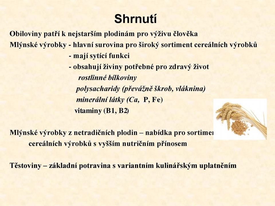 (převážně škrob, vláknina) minerální látky (Ca, P, Fe) vitaminy (B1, B2) Mlýnské výrobky z netradičních plodin nabídka