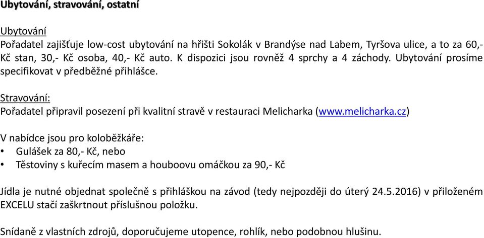 Stravování: Pořadatel připravil posezení při kvalitní stravě v restauraci Melicharka (www.melicharka.