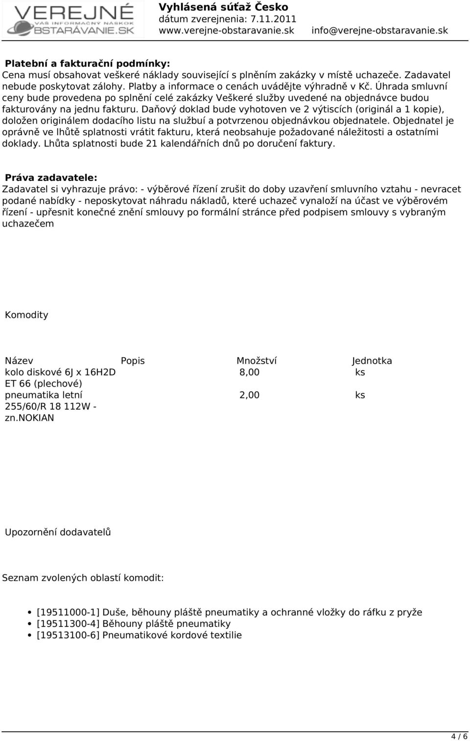 Daňový doklad bude vyhotoven ve 2 výtiscích (originál a 1 kopie), doložen originálem dodacího listu na službuí a potvrzenou objednávkou objednatele.