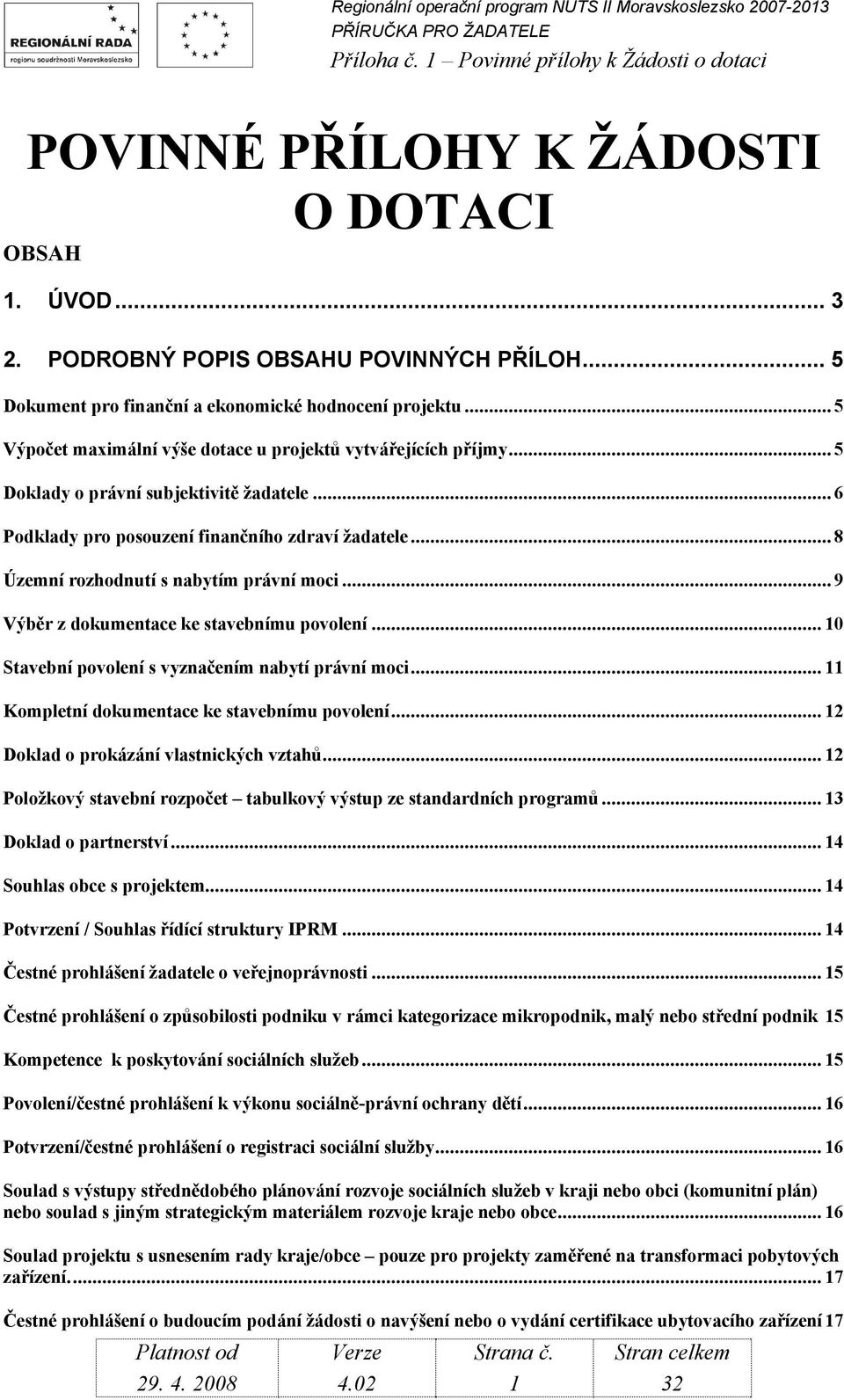 .. 8 Územní rozhodnutí s nabytím právní moci... 9 Výběr z dokumentace ke stavebnímu povolení... 10 Stavební povolení s vyznačením nabytí právní moci... 11 Kompletní dokumentace ke stavebnímu povolení.