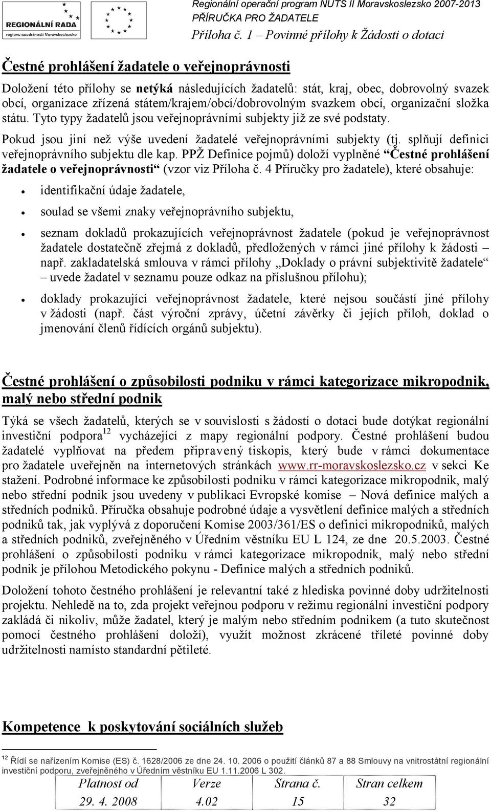 Pokud jsou jiní než výše uvedení žadatelé veřejnoprávními subjekty (tj. splňují definici veřejnoprávního subjektu dle kap.